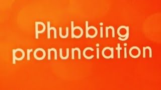 Phubbing pronunciation  IELTS vocabulary [upl. by Barabas]