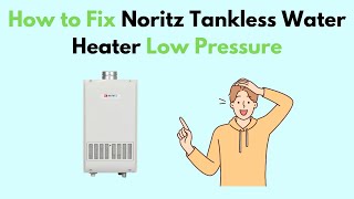 How to Fix Noritz Tankless Water Heater Low Pressure [upl. by Nrev]