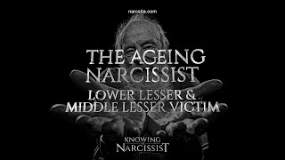 Ageing Narcissist Lower Lesser Victim and Middle Lesser Victim [upl. by Ahsele625]