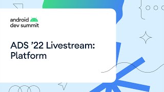 Android Dev Summit 22 Platform Track Livestream [upl. by Shaylynn]