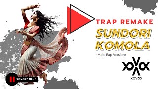 Sundori Komola  Trap Remake  XOVOX™ CLUB  Bengali Rap Song  2025 [upl. by Arette]