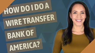 How do I do a wire transfer Bank of America [upl. by Yelssew903]