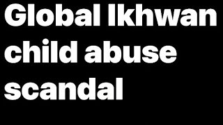 Global Ikhwan child abuse scandal [upl. by Noelyn]