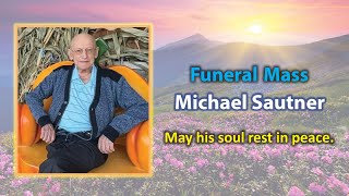 Michael Sautner  Funeral Mass [upl. by Condon]