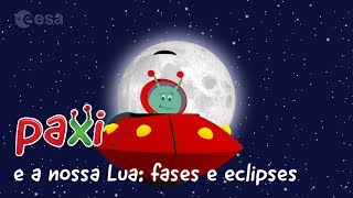 Paxi e a nossa Lua fases e eclipses [upl. by Onek]