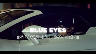 Blue Eyes SlowedReverb Bass Boosted Yo Yo Honey Singh  Blockbuster Song Of 2013  Lofi Aaruh [upl. by Ylirama]