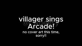 villager sings arcade [upl. by Ylrebnik]