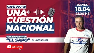 UNA CUESTIÓN NACIONAL  Capítulo 48 Con el quotSapoquot Marcelo Sosa ex líder de LBDP [upl. by Retep]