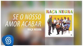 Raça Negra  Se O Nosso Amor Acabar Raça Negra Vol 7 Áudio Oficial [upl. by Gottwald]