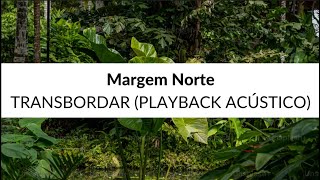 Margem Norte  Transbordar Playback Acústico Legendado 4k [upl. by Attenod]