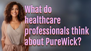 What do healthcare professionals think about PureWick [upl. by Llerut]