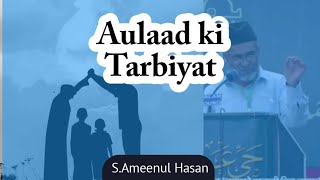 Aulad Ki Tarbiyat  Powerful Message  SAmeenul Hasan [upl. by Ettennek558]