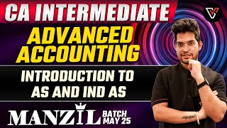 Introduction To AS AND Ind AS  Advanced Accounting CA Intermediate May 25  Manzil Batch [upl. by Rourke679]