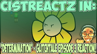 quotDETERMINATIONquot  Glitchtale Episode 3 REACTION  STOP RESETTING [upl. by Ellecram881]