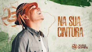 NA SUA CINTURA  João Gomes De Norte A Sul [upl. by Harutak]