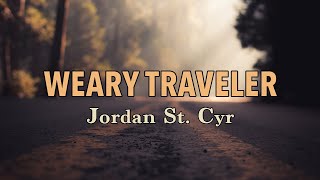 Weary Traveler  Jordan St Cyr  Lyric Video [upl. by Amal290]