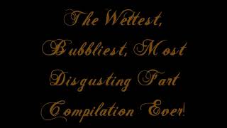 The Wettest Bubbliest Most Disgusting Fart Compilation Ever [upl. by Nelda]