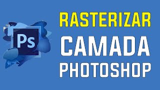 Tutorial Photoshop  Rasterizar Camada pra que Serve [upl. by Gee]