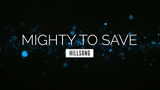 Mighty to Save  Hillsong  LYRIC VIDEO [upl. by Scrivings]