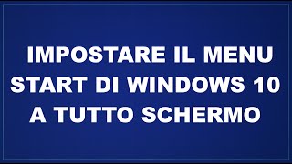 Impostare il menu start di Windows 10 a tutto schermo [upl. by Goerke]