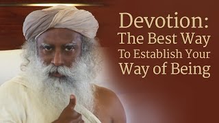 ​Devotion The Best Way To Establish Your Way of Being  Sadhguru [upl. by Anidem]