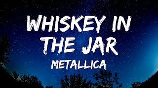 Metallica  Whiskey In The Jar Lyrics [upl. by Ailimac675]