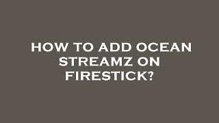 How to add ocean streamz on firestick [upl. by Atsugua630]