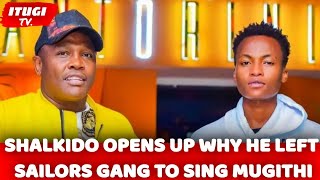 SHALKIDO OPENS UP WHY HE LEFT SAILORS GANG TO SING MUGITHI  ITUGI TV [upl. by Gnav]