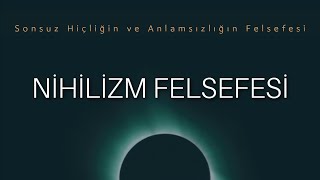 Hiçliğin Felsefesi Nihilizm  FELSEFE [upl. by Aneetsyrk558]