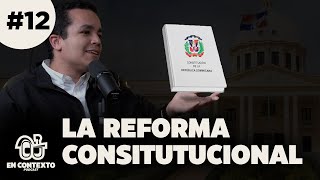 EP12 ¿POR QUÉ SE REFORMO LA CONSTITUCIÓN  Constitución en Contexto [upl. by Oremar]