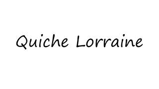 How to Pronounce Quiche Lorraine [upl. by Cerys106]