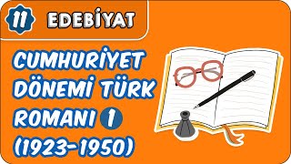 Cumhuriyet Dönemi Türk Romanı 1 1923 1950  11Sınıf Edebiyat [upl. by Ylil731]