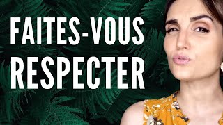 Comment se FAIRE RESPECTER et pourquoi on vous MANQUE DE RESPECT [upl. by Kuster]