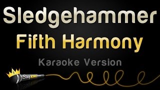 Fifth Harmony  Sledgehammer Karaoke Version [upl. by Llerroj]