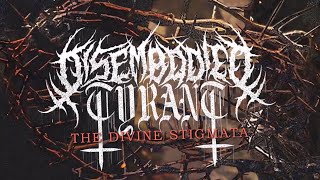 DISEMBODIED TYRANT  THE DIVINE STIGMATA OFFICIAL LYRIC VIDEO 2022 SW EXCLUSIVE [upl. by Bloem]