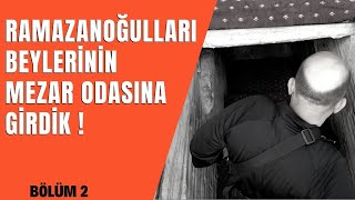 RAMAZANOĞLU BEYLERİNİN MEZAR ODASINA GİRDİK [upl. by Lavro]