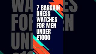 7 Bargain Dress Watches For Men Under £1000 [upl. by Heisser467]