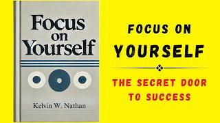 Focus On Yourself The Secret Door To Success Audiobook [upl. by Ahsitruc]