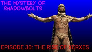 The Mystery Of Shadowbolts Episode 30 The Rise Of Xerxes [upl. by Murvyn]