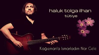 Haluk Tolga İlhan  Kağızmana Ismarladım Nar Gele [upl. by Demha315]