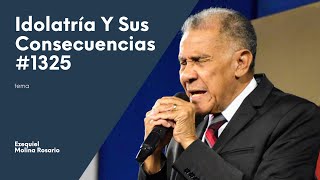 Idolatría y sus consecuencias 1325  Ezequiel Molina Rosario  Predicas Cristianas [upl. by Aleinad635]