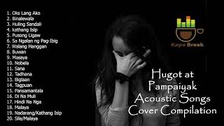 Hugot Pampaiyak OPM Original Filipino Pinoy Music Acoustic Songs Cover Pampatulog 2021 Compilation [upl. by Trutko]