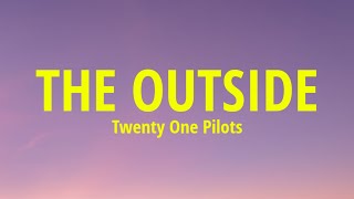 twenty one pilots  The Outside Lyrics [upl. by Enohpesrep]