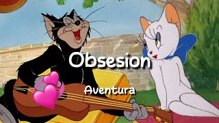 Aventura  Obsesion Letra  Lyrics [upl. by Ainimre]