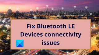 Fix Bluetooth LE Devices connectivity issues on Windows 10 [upl. by Nitsyrk]