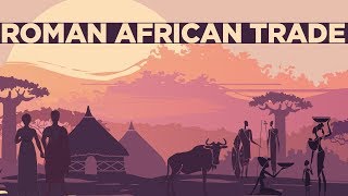 Roman Trade with Africa DOCUMENTARY [upl. by Fawnia]