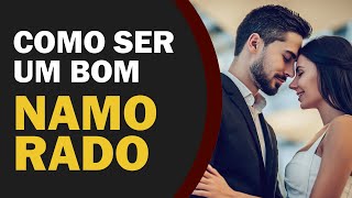 Como Ser um Bom Namorado em 5 Simples Passos [upl. by Ahsiemac]