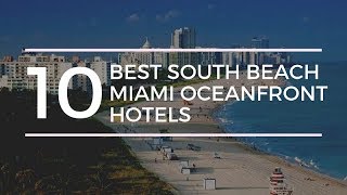 10 Best South Beach Miami Oceanfront Hotels [upl. by Eenar818]