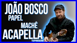 João Bosco  Papel Machê Acapella Tupiniquim [upl. by Estrin]