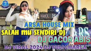 OT ARSA VIRAL SALAH MU SENDIRI DJ YULI CHARLA ARSA HOUSE MIX DJ PINJAM KACA MATANYA DOANG [upl. by Alben336]